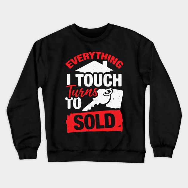 Everything I Touch Turns To Sold Realtor Gift Crewneck Sweatshirt by Dolde08